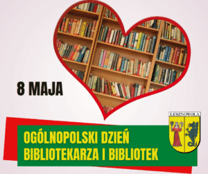 na grafice półki z książkami ujęte w kształt serca , sąsiadująco napis 8 MAJA. Na zielonym pasku napis: OGÓLNIPOLSKI DZIEŃ BIBLIOTEKARZA I BIBLIOTEK w