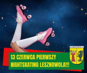 Na gwieżdzistym tle nogi kobiece w różowych rolkach, na dole na zielonym pasku napis: 13 czerwca pierwszy NIGHTSKATING LESZNOWOLA