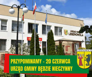 Na obrazku jest Urząd Gminy Lesznowola a pod spodem napis- przypominamy 20 czerwca urząd gminy będzie nieczynny.