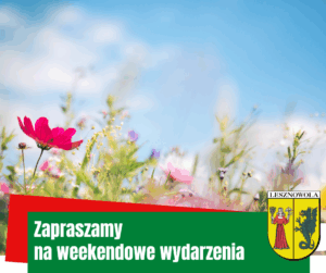 NA OBRAZKU SĄ KWIATY A POD SPODEM NAPIS ZAPRASZAMY NA WEEKENDOWE WYDARZENIA