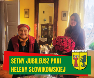 Na zdjęciu dwie kobiety, na zielonym pasku napis: Setny Jubileusz Pani Heleny Słowikowskiej
