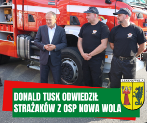 na zdjęciu premier Donald Tusk odwiedzający strażaków z OSP Nowa Wola