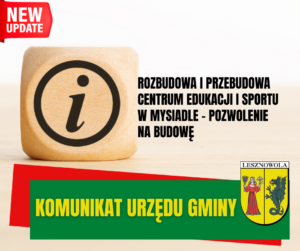 Na grafice drewniana kostka do gry ze znaczkiem i w okręgu oraz równolegle usytuowanym tekstem: na Rozbudowa i przebudowa Centrum Edukacji i Sportu w Mysiadle - pozwolenie na budowę. Na zielonym pasku na dole napis KOMUNIKAT URZĘDU GMINY